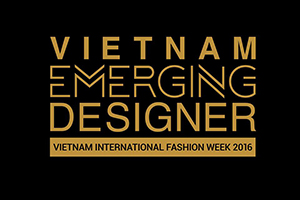 VIETNAM EMERGING DESIGNER – NHÀ THIẾT KẾ TÀI NĂNG VIỆT NAM 2016