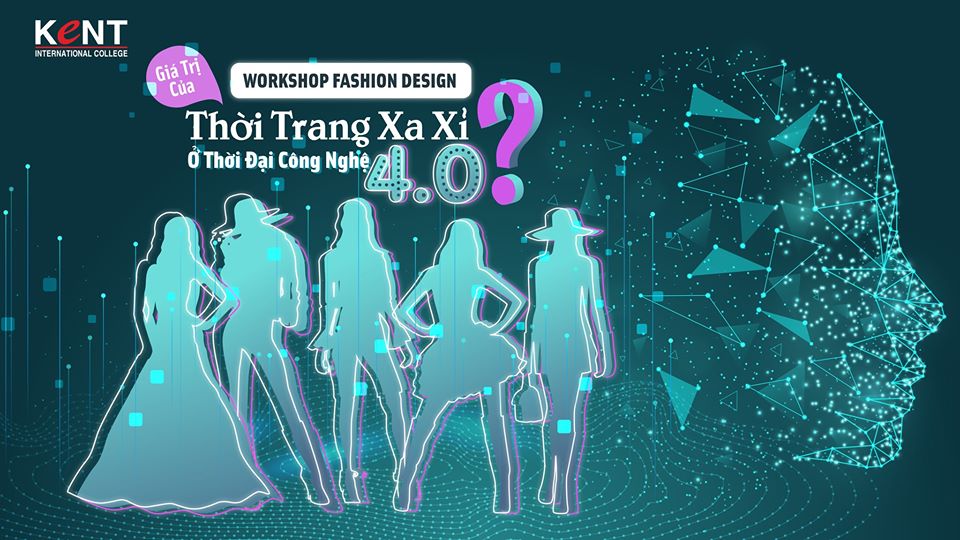 WORKSHOP | GIÁ TRỊ CỦA THỜI TRANG XA XỈ Ở THỜI ĐẠI CÔNG NGHỆ 4.0